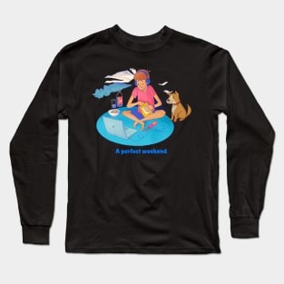 A perfect weekend with my dog Long Sleeve T-Shirt